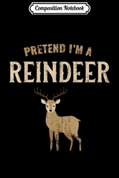 Paperback Composition Notebook: Pretend I'm A Reindeer Journal/Notebook Blank Lined Ruled 6x9 100 Pages Book