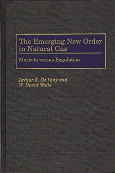 Hardcover The Emerging New Order in Natural Gas: Markets Versus Regulation Book