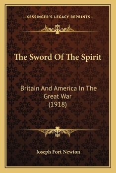 Paperback The Sword Of The Spirit: Britain And America In The Great War (1918) Book