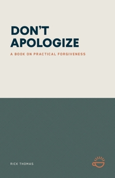 Paperback Don't Apologize; Don't Say, "I'm Sorry.": A Book on Practical Forgiveness Book