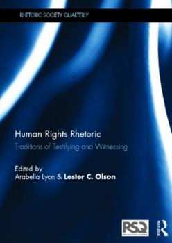 Hardcover Human Rights Rhetoric: Traditions of Testifying and Witnessing Book