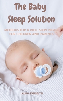 The Baby Sleep Solution: Methods for a Well Slept Night for Children and Parents