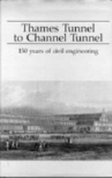 Thames Tunnel to Channel Tunnel: 150 Years of Civil Engineering