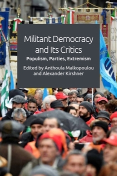 Hardcover Militant Democracy and Its Critics: Populism, Parties, Extremism Book