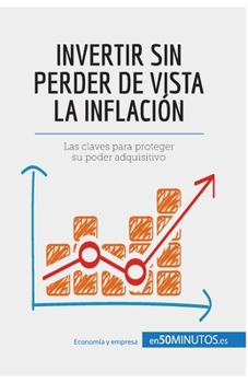 Paperback Invertir sin perder de vista la inflación: Las claves para proteger su poder adquisitivo [Spanish] Book