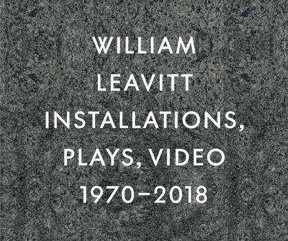 Hardcover William Leavitt: Installations, Plays, Video, 1970-2018 Book