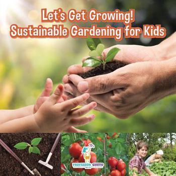 Paperback Let's Get Growing! Sustainable Gardening for Kids - Children's Conservation Books Book