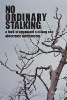 Paperback No Ordinary Stalking: a look at organized stalking and electronic harassment Book