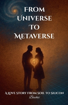 Paperback From Universe To Metaverse - A Love Story From Soil To Silicon Book