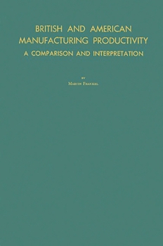 Hardcover British and American Manufacturing Productivity: A Comparison and Interpretation Book