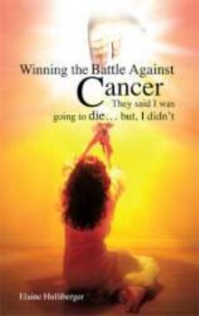Paperback Winning the Battle Against Cancer: They Said I Was Going to Die...but, I Didn't Book