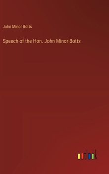 Hardcover Speech of the Hon. John Minor Botts Book