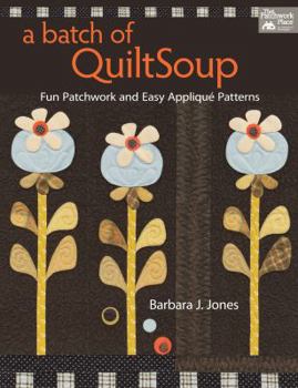 Paperback A Batch of Quiltsoup: Fun Patchwork and Easy Applique Patterns Book