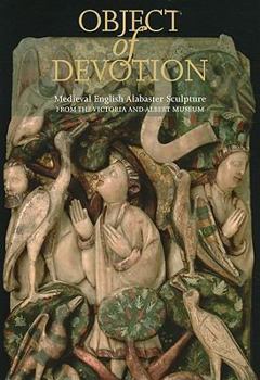 Paperback Object of Devotion: Medieval English Alabaster Sculpture from the Victoria and Albert Museum Book