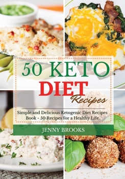 50 Keto Diet Recipes: Simple and Delicious Ketogenic Diet Recipes Book - 50 Recipes for a Healthy Life.
