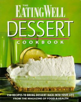 Paperback The Eating Well Dessert Cookbook: 150 Recipes to Bring Dessert Back Into Your Life, from the Magazine of Food and Health Book