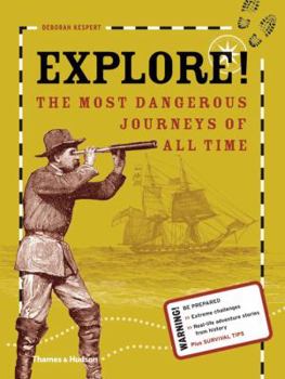 Hardcover Explore!: The Most Dangerous Journeys of All Time Book