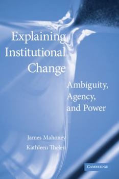Paperback Explaining Institutional Change: Ambiguity, Agency, and Power Book