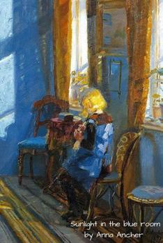 Paperback Sunlight in the blue room by Anna Archer: Beautiful picture of a painting masterpiece by the Danish Artist. Enjoy Writing in this journal/Diary/Notebo Book