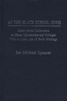 Hardcover As the Black School Sings: Black Music Collections at Black Universities and Colleges with a Union List of Book Holdings Book