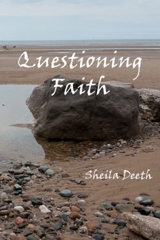 Paperback Questioning Faith: A Journey through the Bible, Faith, Hope, Love, History, Mystery, Myth and Science to the Goal of Christian Good News Book