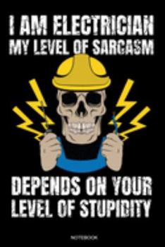 I Am Electrician: Funny Notebook for Apprentice Electrician Gift Electrical Engineer and Craftsmen Present Dad Journeyman Planner Electricity Journal ... Diary I Size 6 x 9 I Ruled Paper I 120 Pages