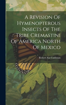 Hardcover A Revision Of Hymenopterous Insects Of The Tribe Cremastini Of America North Of Mexico Book