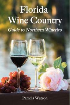 Paperback Florida Wine Country: Guide to Northern Wineries Book