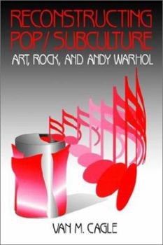 Paperback Reconstructing Pop/Subculture: Art, Rock, and Andy Warhol Book