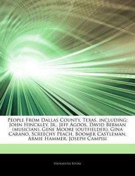 Articles on People from Dallas County, Texas, Including : John Hinckley, Jr. , Jeff Agoos, David Berman (musician), Gene Moore (outfielder), Gina Carano