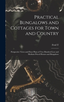 Hardcover Practical Bungalows and Cottages for Town and Country: Perspective Views and Floor Plans of two Hundred low and Medium Priced Houses and Bungalows Book