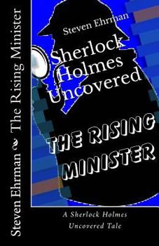 The Rising Minister - Book #6 of the Sherlock Holmes Uncovered Tales