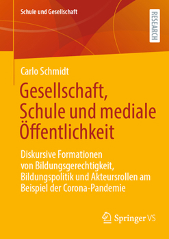 Paperback Gesellschaft, Schule Und Mediale Öffentlichkeit: Diskursive Formationen Von Bildungsgerechtigkeit, Bildungspolitik Und Akteursrollen Am Beispiel Der C [German] Book