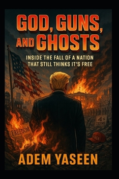 God, Guns, and Ghosts: Inside the Fall of a Nation That Still Thinks It’s Free