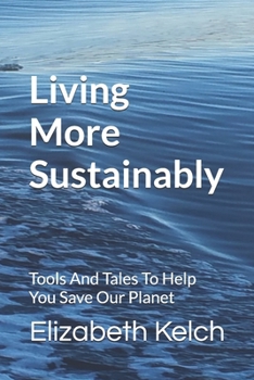Paperback Living More Sustainably: Tools And Tales To Help You Save Our Planet Book