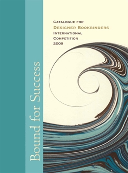 Hardcover Bound for Success: Catalogue for Designer Bookbinders International Competition 2009 Book