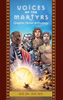 Hardcover The Voices of the Martyrs, Graphic Novel Anthology: A.D. 34 - A.D. 203 Book