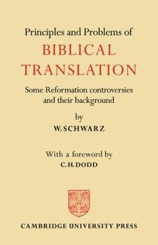 Principles and Problems of Biblical Translation: Some Reformation Controversies and Their Background