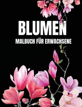 Paperback Blumen Malbuch f?r Erwachsene: Sch?nes F?rbebuch mit Blumen - Erwachsene Einfaches und komplexes Design f?r Entspannung und Kreativit?t [German] Book