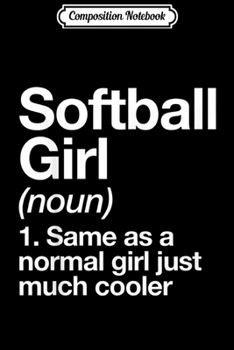 Composition Notebook: Softball Girl Definition Funny & Sassy Sports  Journal/Notebook Blank Lined Ruled 6x9 100 Pages