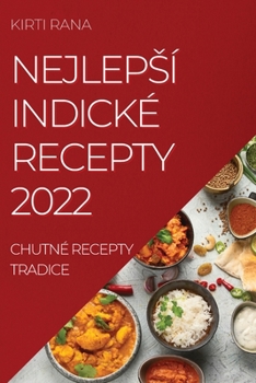 Paperback Nejlepsí Indické Recepty 2022: Chutné Recepty Tradice [Czech] Book