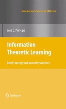 Paperback Information Theoretic Learning: Renyi's Entropy and Kernel Perspectives Book