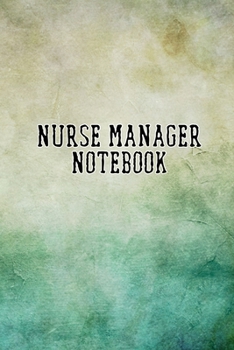 Nurse Manager Notebook: Blank Line Journal / Writing Pad / Diary for Nurse Managers