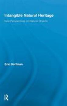 Hardcover Intangible Natural Heritage: New Perspectives on Natural Objects Book