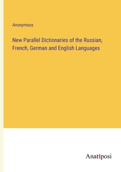 New Parallel Dictionaries of the Russian, French, German and English Languages