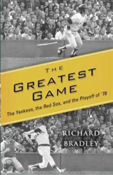 Hardcover The Greatest Game: The Yankees, the Red Sox, and the Playoff of '78 Book