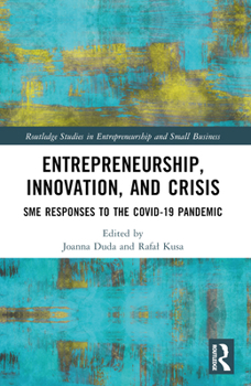 Entrepreneurship, Innovation, and Crisis : SME Responses to the COVID-19 Pandemic