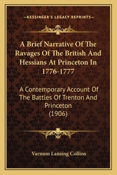 Paperback A Brief Narrative Of The Ravages Of The British And Hessians At Princeton In 1776-1777: A Contemporary Account Of The Battles Of Trenton And Princeton Book