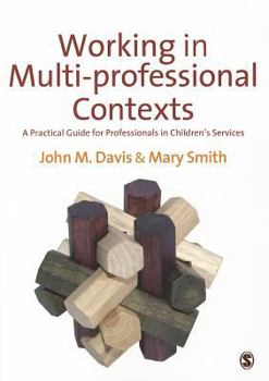 Paperback Working in Multi-professional Contexts: A Practical Guide for Professionals in Children's Services Book