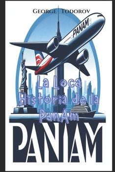 La Loca Historia de la Pan Am (Spanish Edition)